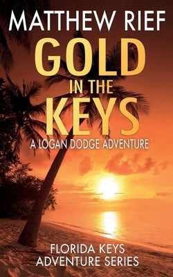 Gold in the Keys: A Logan Dodge Adventure (Florida Keys Adventure Series Book 1) Paperback Independently Published