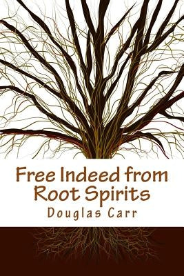 Free Indeed from Root Spirits Paperback Createspace Independent Publishing Platform