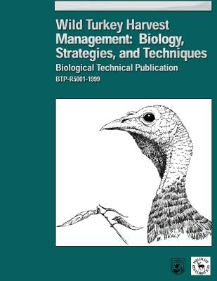 Wild Turkey Harvest Management: Biology, Strategies, and Techniques Paperback Createspace Independent Publishing Platform