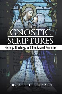 The Gnostic Scriptures: History, Theology, and the Sacred Feminine Paperback Fifth Estate