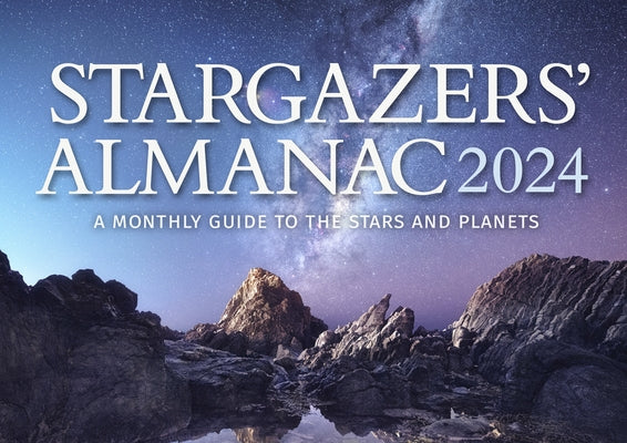 Stargazers' Almanac: A Monthly Guide to the Stars and Planets 2024: 2024 by Mizon, Bob