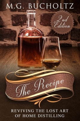 The Recipe: Reviving the Lost Art of Home Distilling Paperback Wood Dragon Books