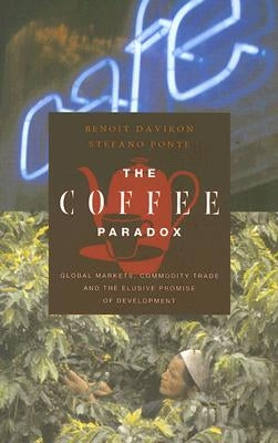 The Coffee Paradox: Global Markets, Commodity Trade and the Elusive Promise of Development Paperback Bloomsbury Publishing PLC