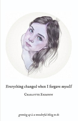 Everything Changed When I Forgave Myself: growing up is a wonderful thing to do Paperback Broken Glass Records