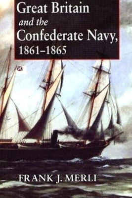 Great Britain and the Confederate Navy, 1861-1865 Paperback Indiana University Press