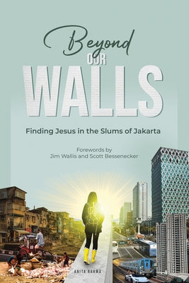 Beyond Our Walls: Finding Jesus in the Slums of Jakarta by Rahma, Anita