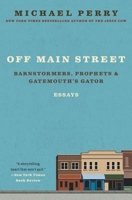 Off Main Street: Barnstormers, Prophets, and Gatemouth's Gator: Essays Paperback Harper Perennial