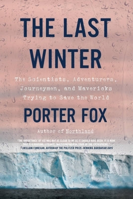 The Last Winter: The Scientists, Adventurers, Journeymen, and Mavericks Trying to Save the World Paperback Back Bay Books