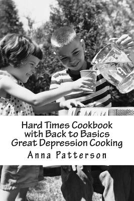 Hard Times Cookbook with Back to Basics Great Depression Cooking Createspace Independent Publishing Platform