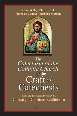 Catechism of the Catholic Church and the Craft of Catechesis Paperback Ignatius Press
