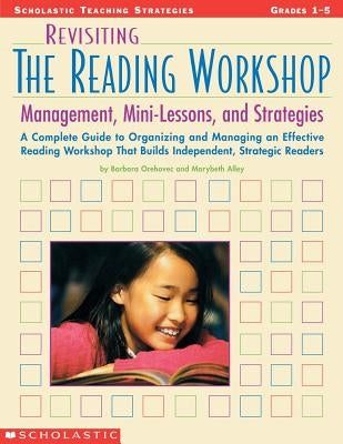 Revisiting the Reading Workshop: A Complete Guide to Organizing and Managing an Effective Reading Workshop That Builds Independent, Strategic Readers Paperback Teaching Resources