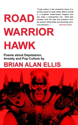 Road Warrior Hawk: Poems about Depression, Anxiety and Pop Culture Paperback Independently Published