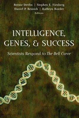 Intelligence, Genes, and Success: Scientists Respond to the Bell Curve by Devlin, Bernie