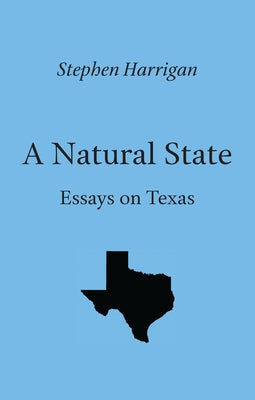 A Natural State: Essays on Texas Paperback University of Texas Press