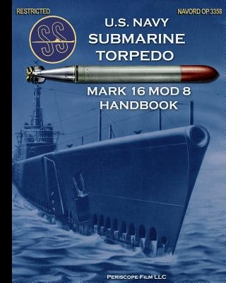 U.S. Navy Submarine Torpedo Mark 16 Mod 8 Handbook Paperback Periscope Film LLC