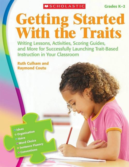 Getting Started with the Traits: K-2: Writing Lessons, Activities, Scoring Guides, and More for Successfully Launching Trait-Based Instruction in Your Paperback Scholastic Professional
