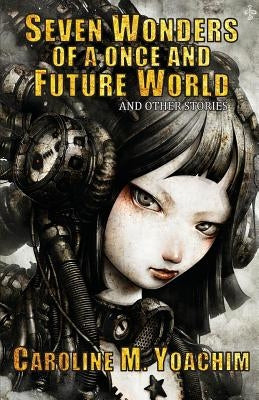 Seven Wonders of a Once and Future World and Other Stories Paperback Fairwood Press