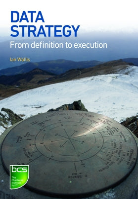 Data Strategy: From definition to execution Paperback BCS, the Chartered Institute for IT