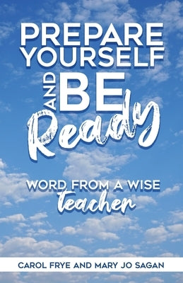 Prepare Yourself and Be Ready: Word from A Wise Teacher Trilogy Christian Publishing