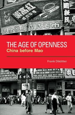 The Age of Openness: China Before Mao Paperback University of California Press
