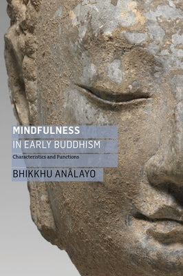 Mindfulness in Early Buddhism: Characteristics and Functions by Analayo, Bhikkhu