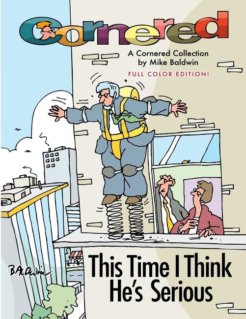 Cornered - This Time I Think He's Serious: A Cornered Collection by Mike Baldwin Paperback Createspace Independent Publishing Platform