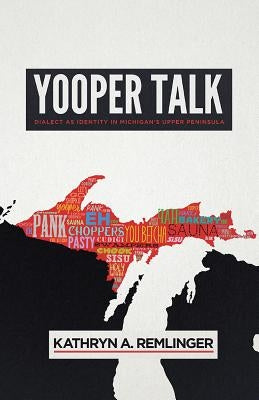 Yooper Talk: Dialect as Identity in Michigan's Upper Peninsula Paperback University of Wisconsin Press