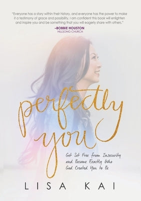 Perfectly You: Get Set Free from Insecurity and Become Exactly Who God Created You to Be Paperback Dream Releaser Publishing