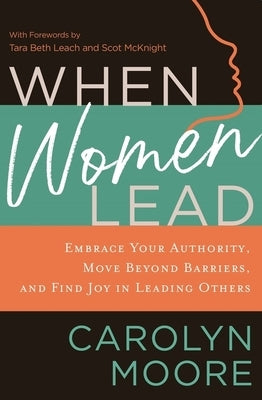 When Women Lead: Embrace Your Authority, Move Beyond Barriers, and Find Joy in Leading Others Paperback Zondervan