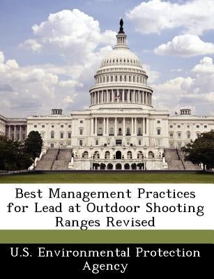 Best Management Practices for Lead at Outdoor Shooting Ranges Revised Paperback Bibliogov