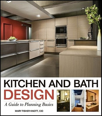 Kitchen and Bath Design: A Guide to Planning Basics Paperback Wiley