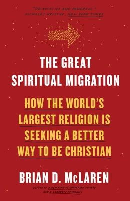 The Great Spiritual Migration: How the World's Largest Religion Is Seeking a Better Way to Be Christian Paperback Convergent Books