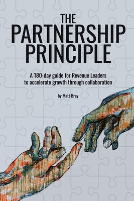 The Partnership Principle: A 180-day guide for Revenue Leaders to accelerate growth through collaboration Paperback Independently Published