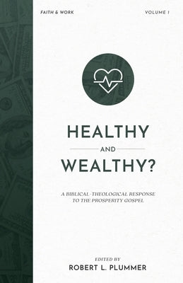 Healthy and Wealthy?: A Biblical-Theological Response to the Prosperity Gospel Paperback Fontes Press