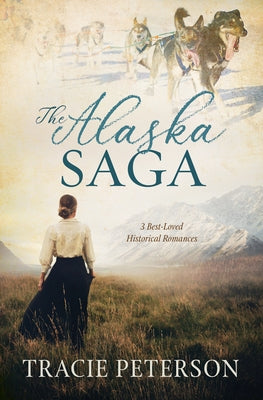 The Alaska Saga: 3 Best-Loved Historical Romances Paperback Barbour Fiction