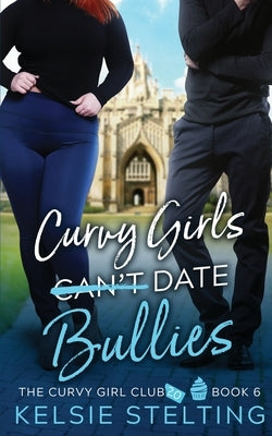 Curvy Girls Can't Date Bullies Paperback Kelsie Stelting