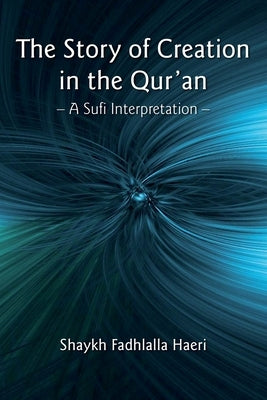 The Story of Creation in the Qur'an: A Sufi Interpretation Paperback Zahra Publications