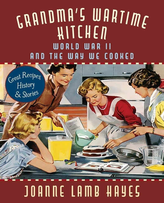 Grandma's Wartime Kitchen: World War II and the Way We Cooked Paperback Echo Point Books & Media