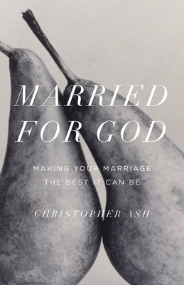 Married for God: Making Your Marriage the Best It Can Be Paperback Crossway