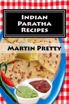 Indian Paratha Recipes Paperback Createspace Independent Publishing Platform