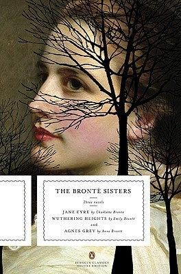 The Bronte Sisters: Three Novels: Jane Eyre; Wuthering Heights; And Agnes Grey (Penguin Classics Deluxe Edition) Penguin Group