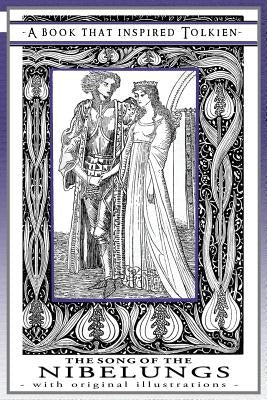 The Song of the Nibelungs - A Book That Inspired Tolkien: With Original Illustrations Paperback Quillpen Pty Ltd T/A Leaves of Gold Press