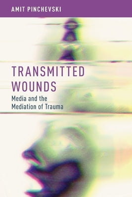 Transmitted Wounds: Media and the Mediation of Trauma Paperback Oxford University Press, USA