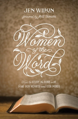 Women of the Word: How to Study the Bible with Both Our Hearts and Our Minds (Second Edition) Paperback Crossway