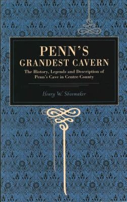 Penn's Grandest Cavern: The History, Legends and Description of Penn's Cave in Centre County Paperback Metalmark Books