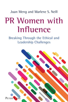 PR Women with Influence: Breaking Through the Ethical and Leadership Challenges Paperback Peter Lang Inc., International Academic Publi