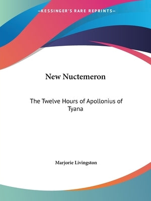 New Nuctemeron: The Twelve Hours of Apollonius of Tyana by Livingston, Marjorie