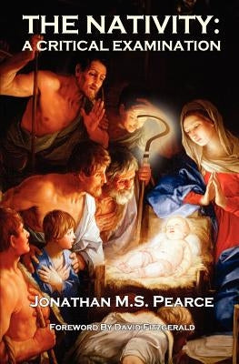 The Nativity: A Critical Examination by Pearce, Jonathan M. S.