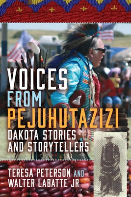 Voices from Pejuhutazizi: Dakota Stories and Storytellers Paperback Minnesota Historical Society Press