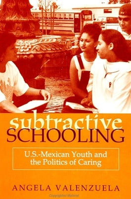 Paperback book titled "Subtractive Schooling: U.S.-Mexican Youth and the Politics of Caring" by State University of New York Press.